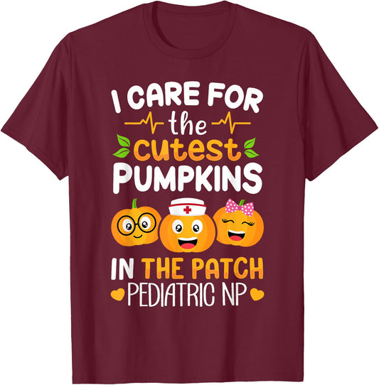 Pediatric NP Nurse Halloween I Care For The Cutest Pumpkins T-Shirt - T-Shirt | Maroon