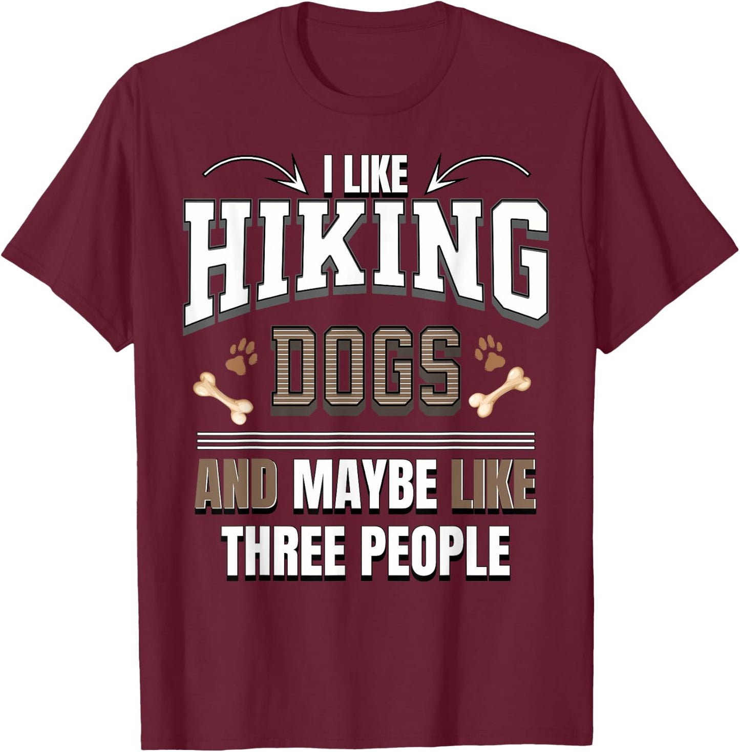 I like Hiking dogs and maybe like three people funny T-Shirt - T-Shirt | Maroon