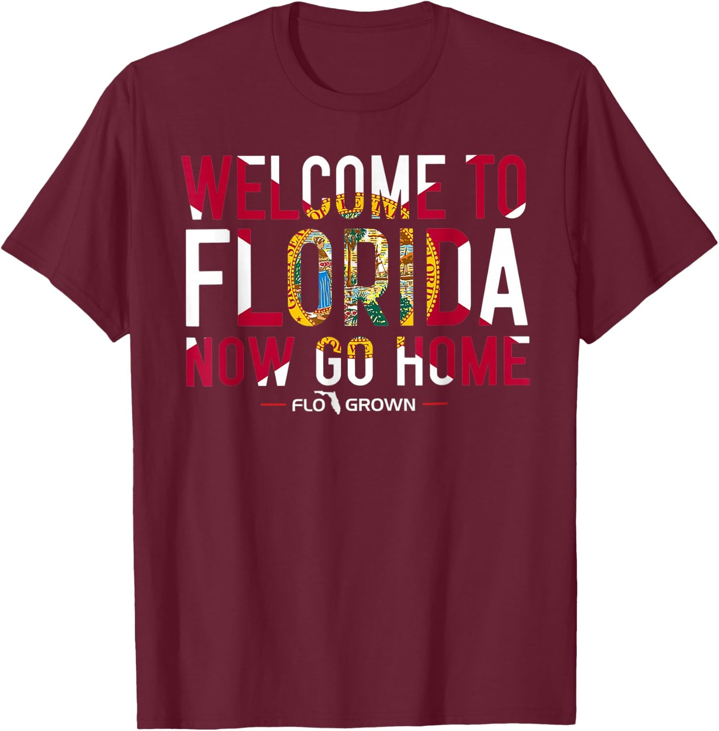Welcome to Florida Now Go Home T-Shirt - T-Shirt | Maroon