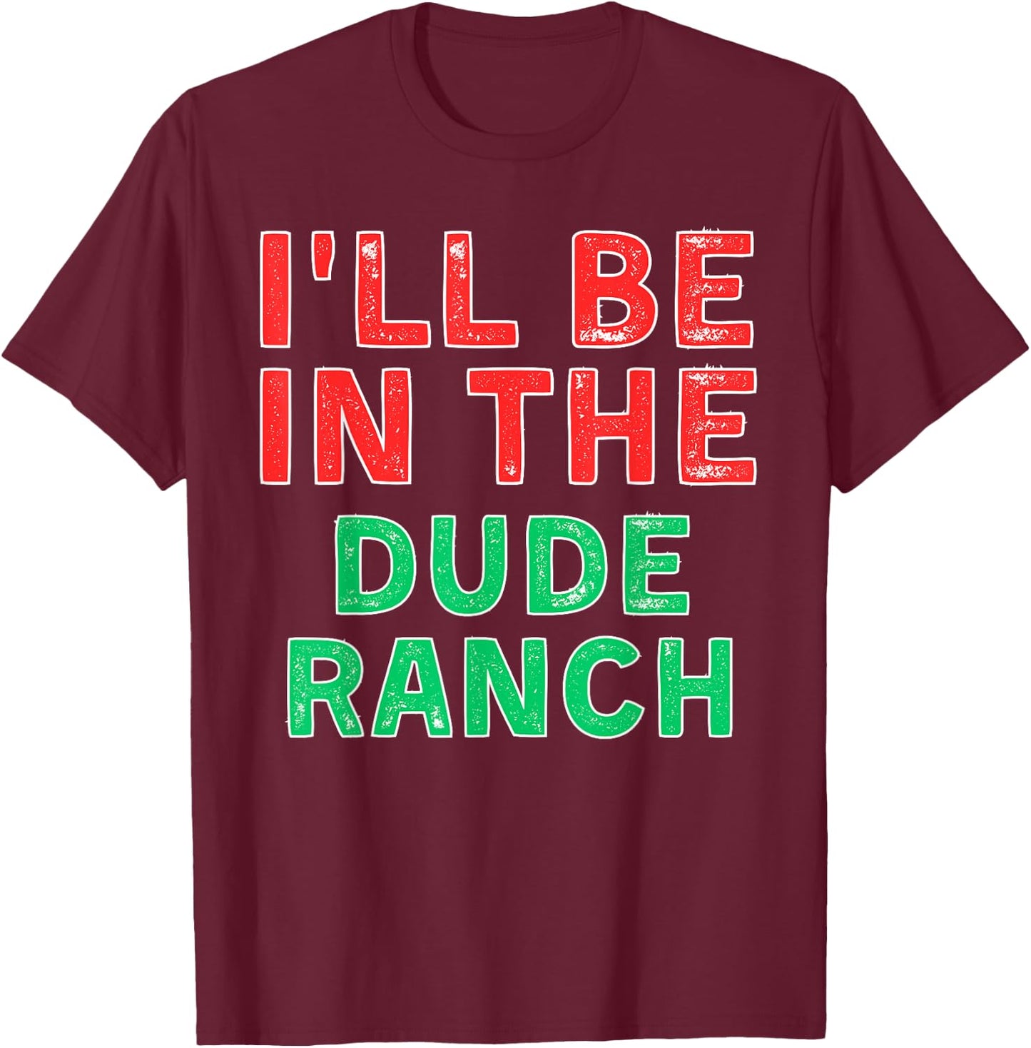 I'll Be In The Dude Ranch Horseback Riding X-Mas T-Shirt - T-Shirt | Maroon
