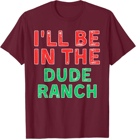 I'll Be In The Dude Ranch Horseback Riding X-Mas T-Shirt - T-Shirt | Maroon