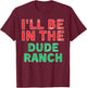 I'll Be In The Dude Ranch Horseback Riding X-Mas T-Shirt - T-Shirt | Maroon
