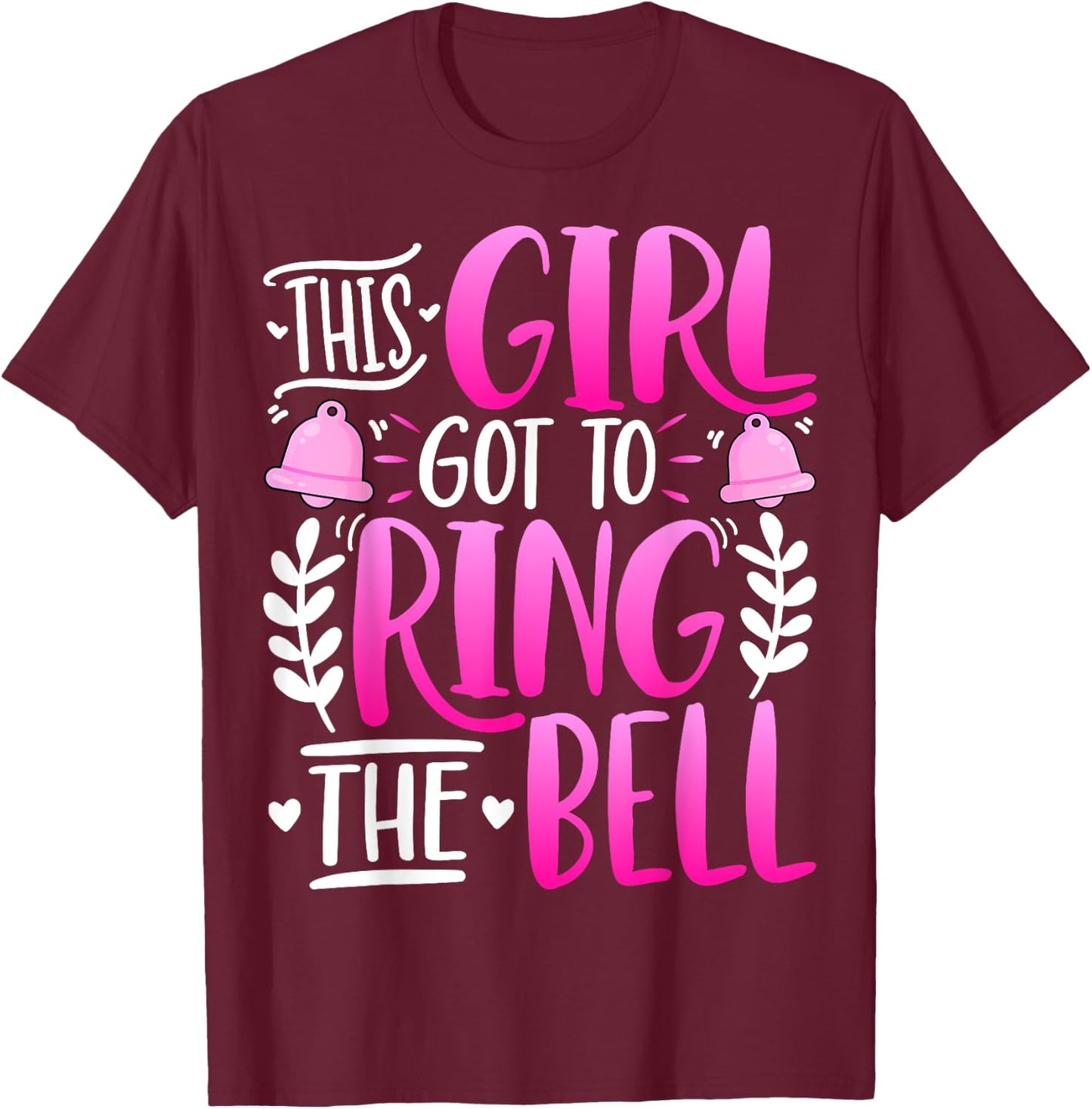 This Girl Got to Ring the Bell - Breast Cancer Awareness T-Shirt - T-Shirt | Maroon