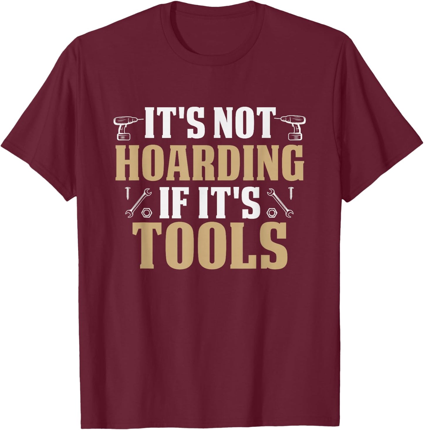 It's Not Hoarding If It's Tools Funny Handyman Repairman T-Shirt - T-Shirt | Maroon