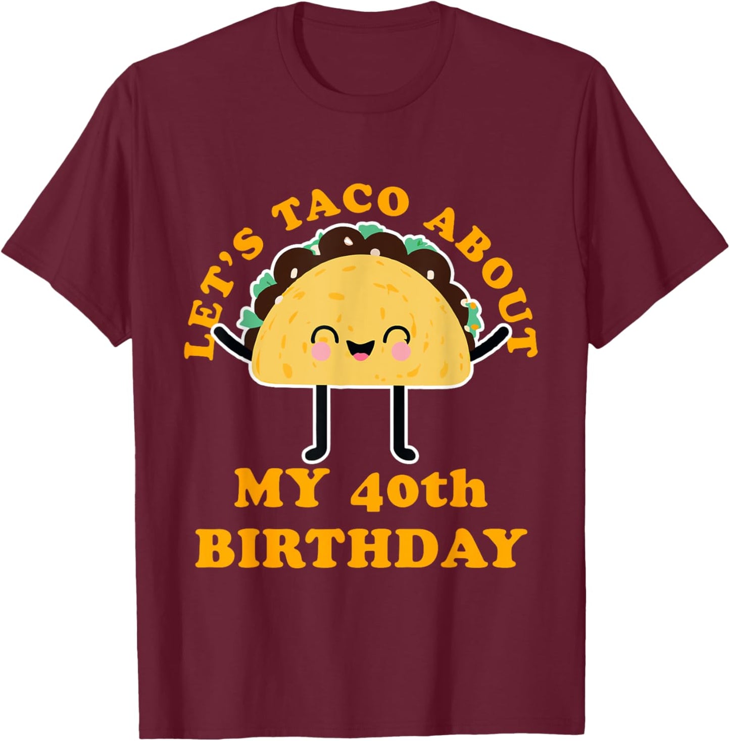 Let's Taco About My 40th Birthday Party T-Shirt - T-Shirt | Maroon