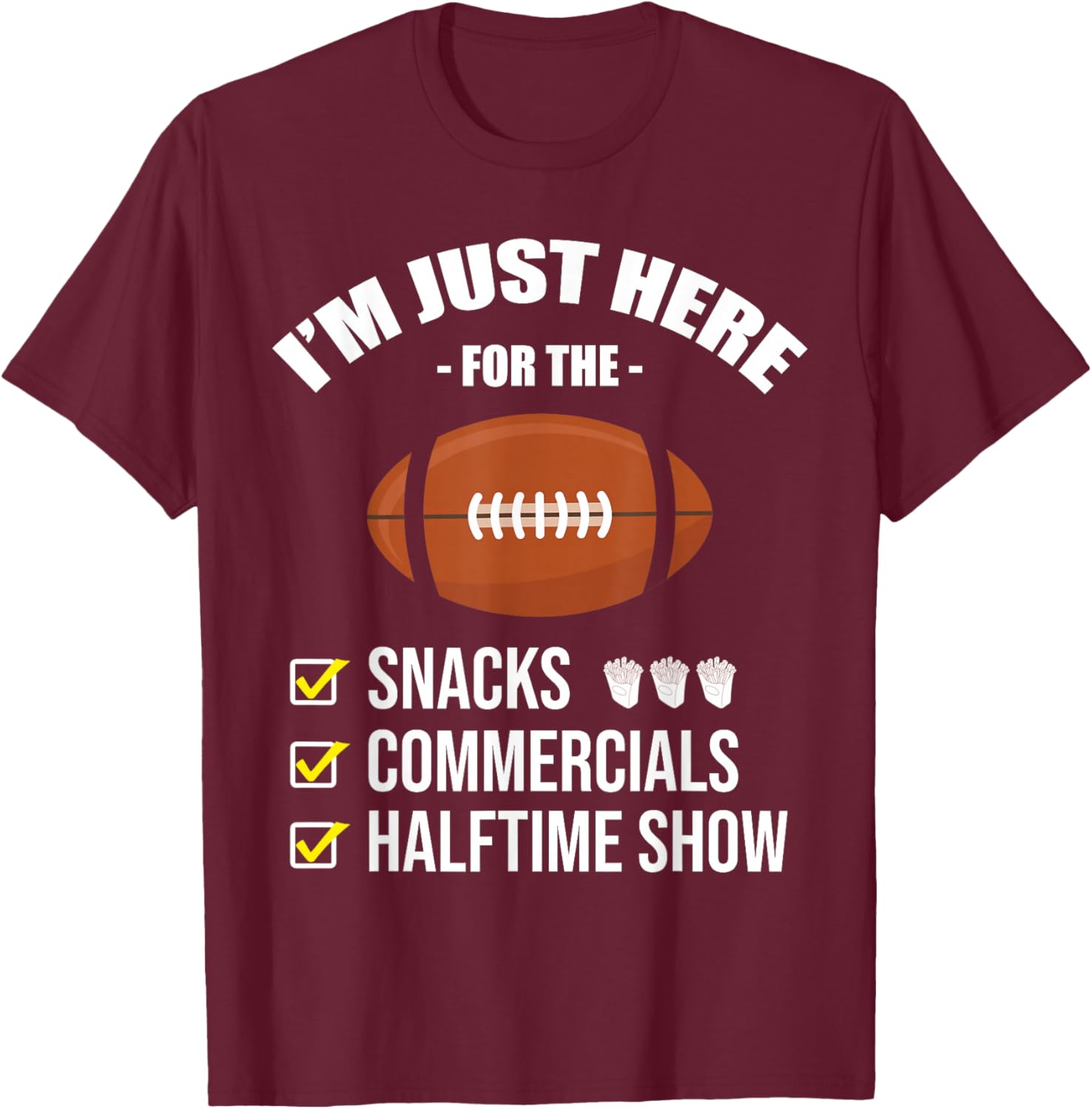 I'm Here for Snacks Commercials Halftime Show Football T-Shirt - T-Shirt | Maroon