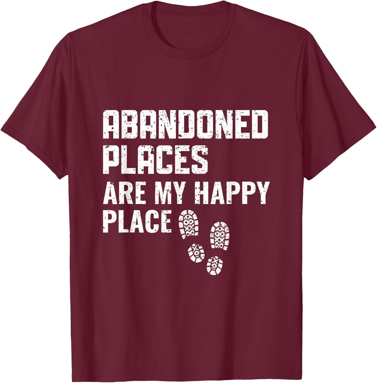 Abandoned Places are my Happy Place - Urban Explorer T-Shirt - T-Shirt | Maroon