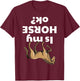 Is my Horse ok T-Shirt - T-Shirt | Maroon