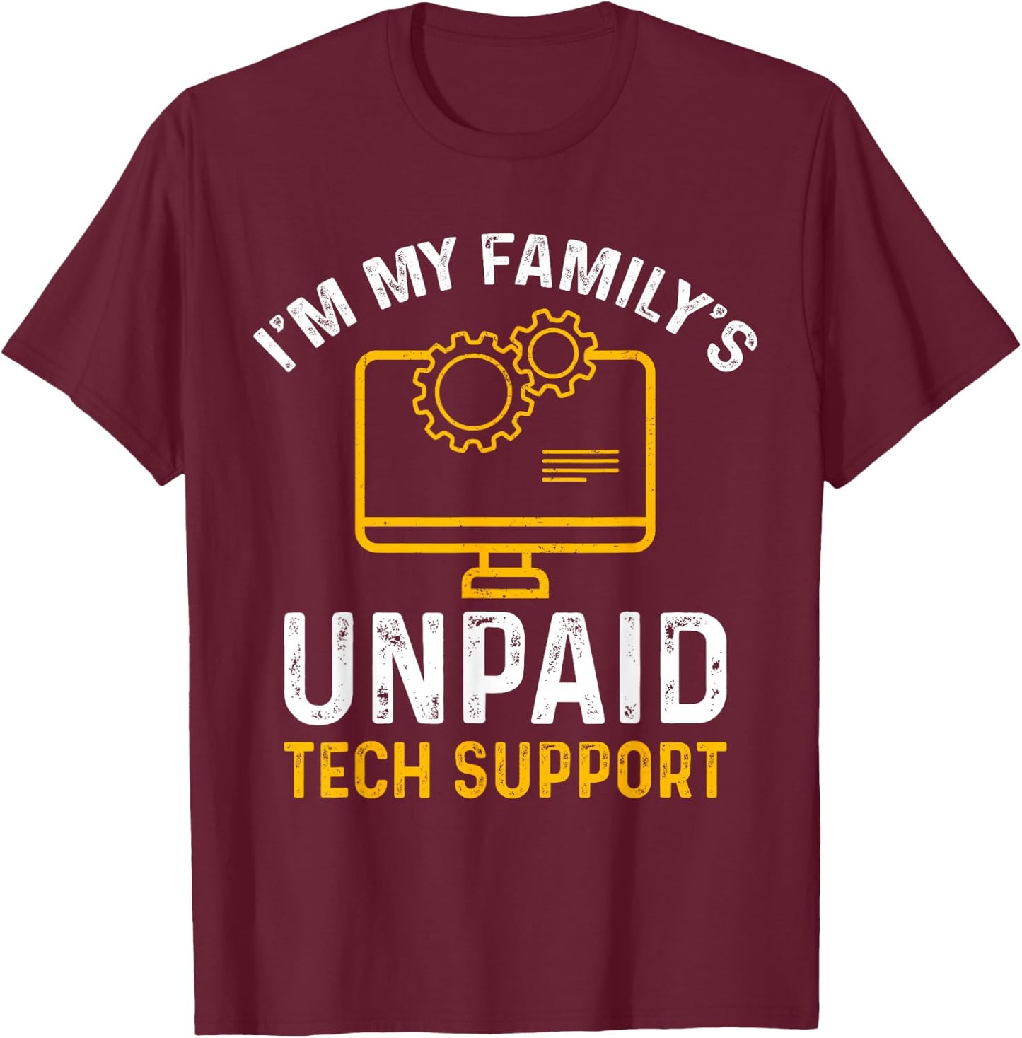 I'm My Family's Unpaid Tech Support Funny Computer Engineer T-Shirt - T-Shirt | Maroon