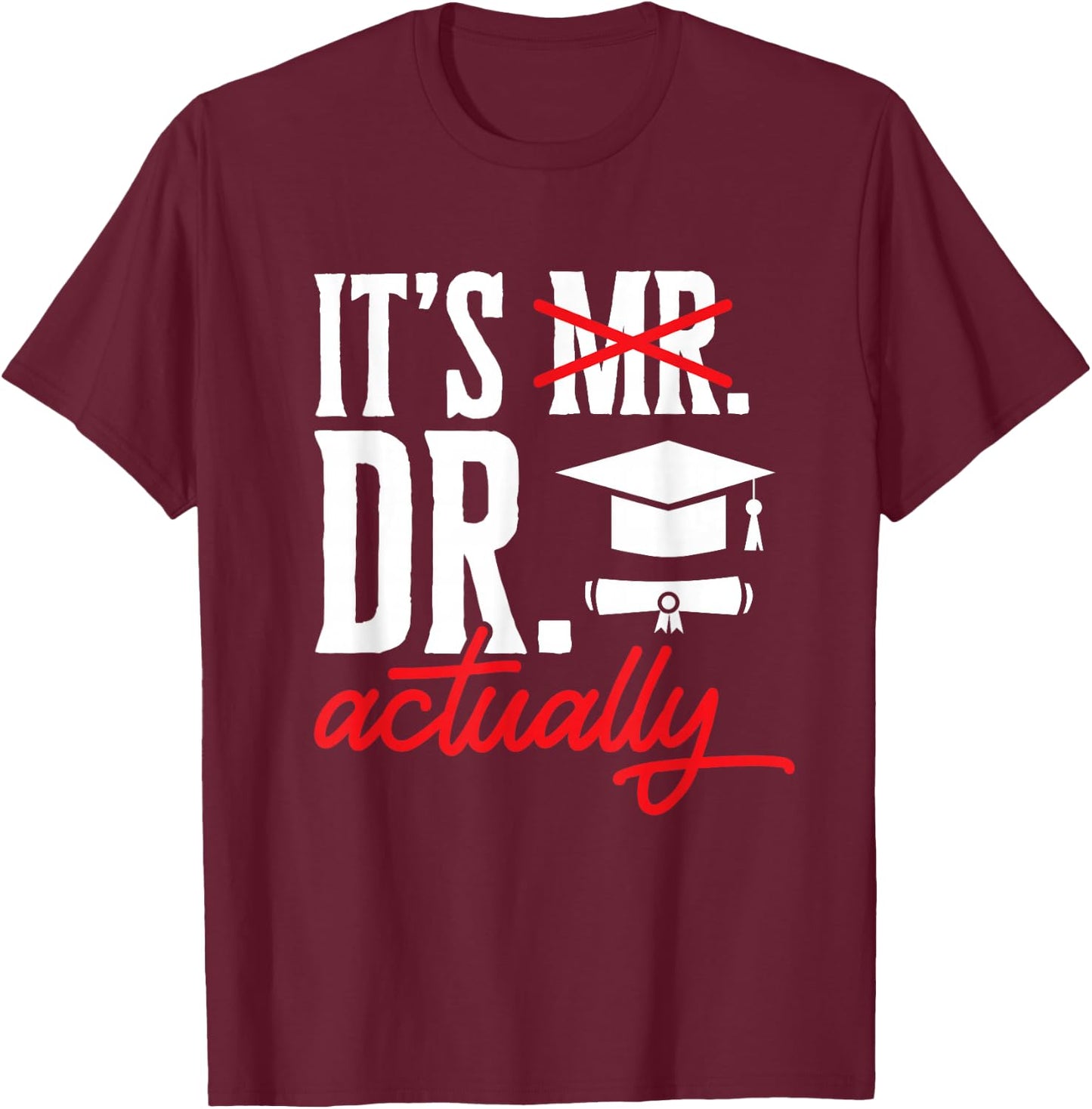 PhD Graduate Doctorate Degree Ph.D. Graduation T-Shirt - T-Shirt | Maroon
