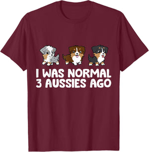 I Was Normal 3 Aussies Ago Funny Australian Shepherd T-Shirt - T-Shirt | Maroon