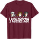 I Was Normal 3 Aussies Ago Funny Australian Shepherd T-Shirt - T-Shirt | Maroon
