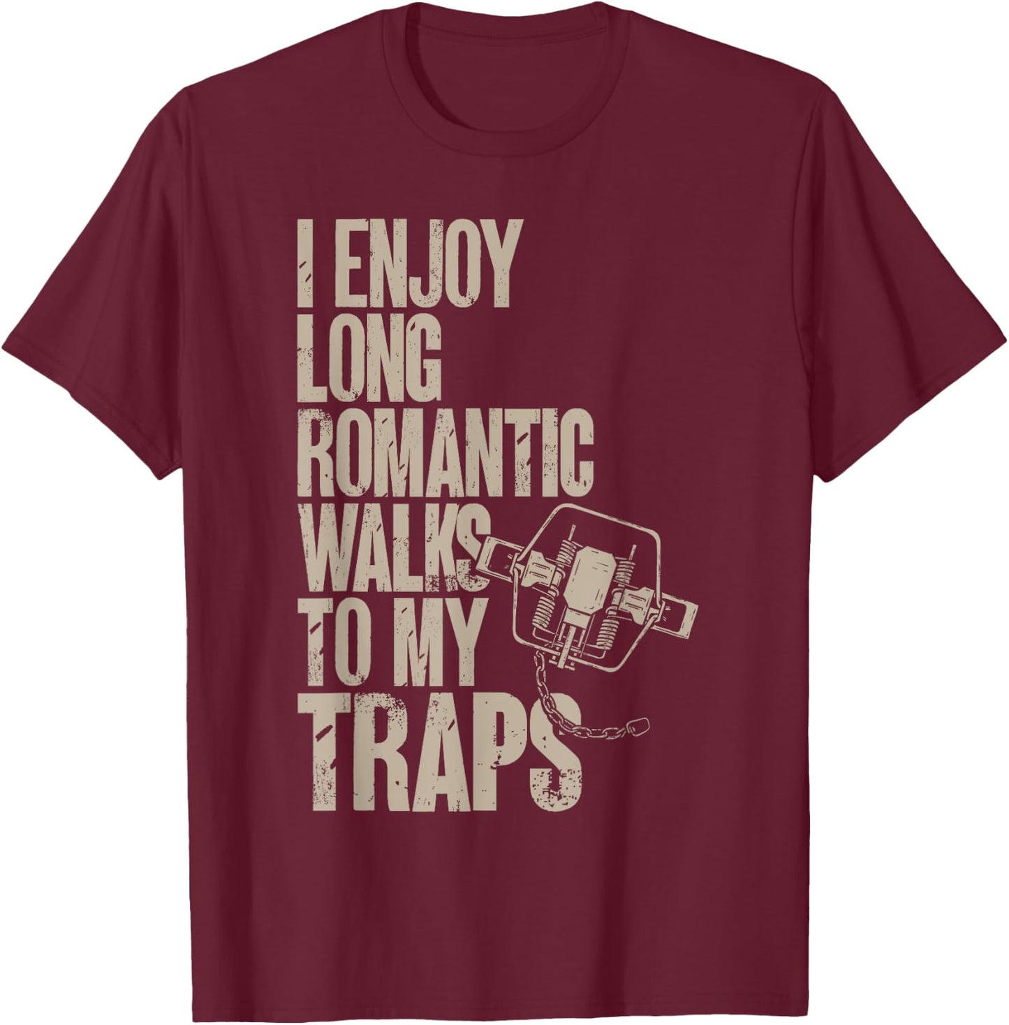 Trap Hunting Trapper, I Enjoy Long Romantic Walks To My Trap T-Shirt - T-Shirt | Maroon