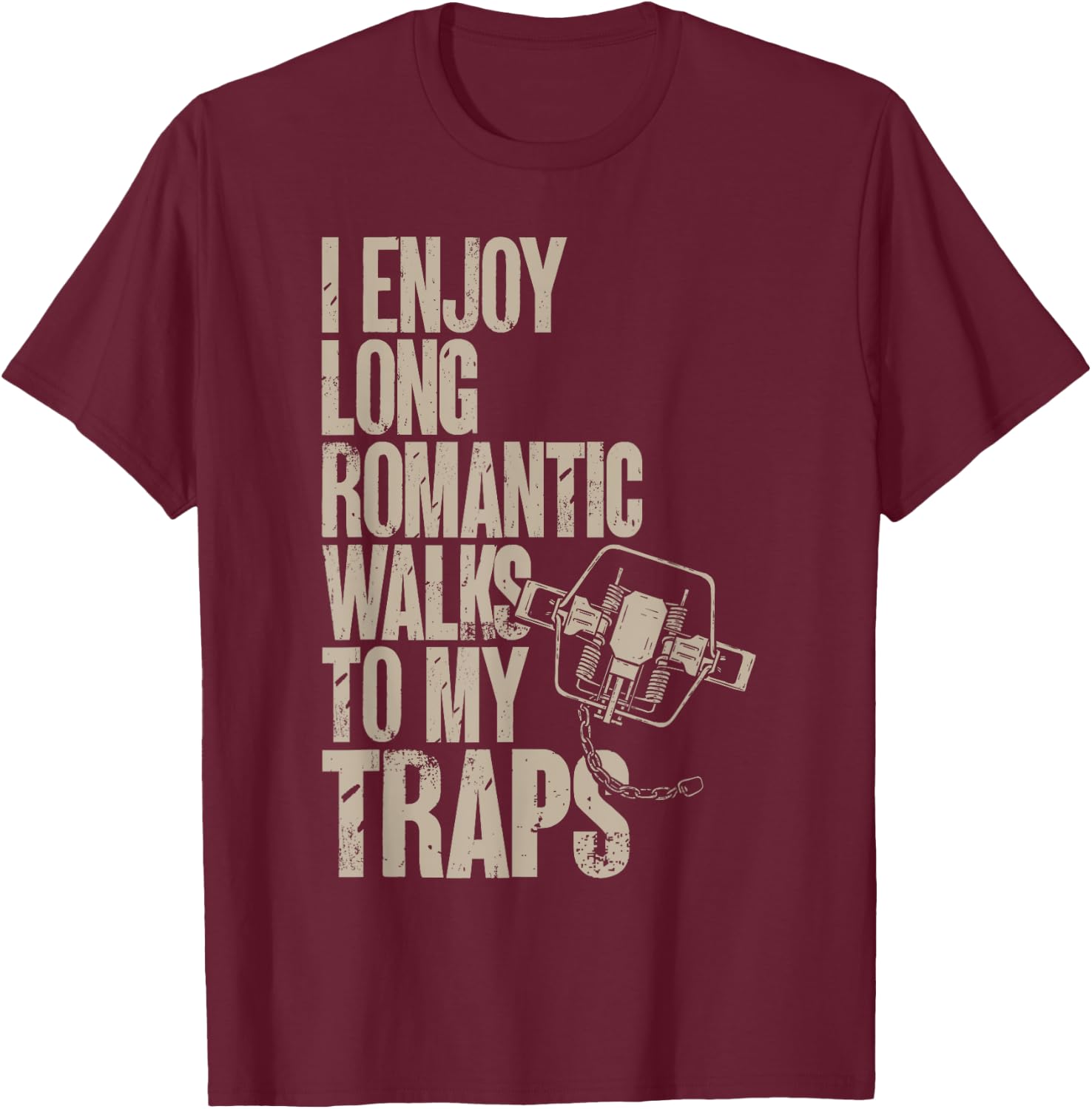 Trap Hunting Trapper, I Enjoy Long Romantic Walks To My Trap T-Shirt - T-Shirt | Maroon
