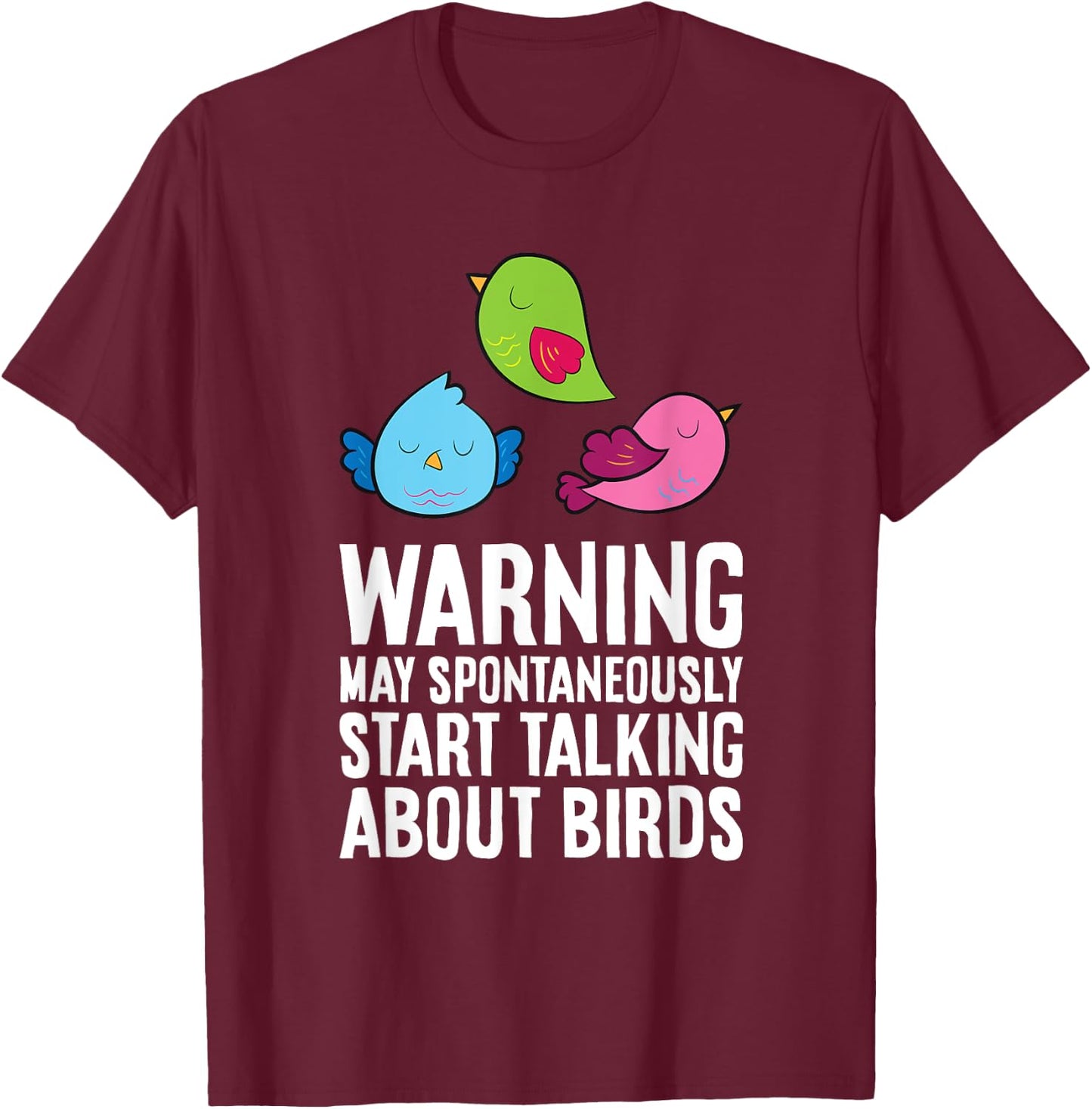 Warning May Spontaneously Talk About Birds T-Shirt - T-Shirt | Maroon