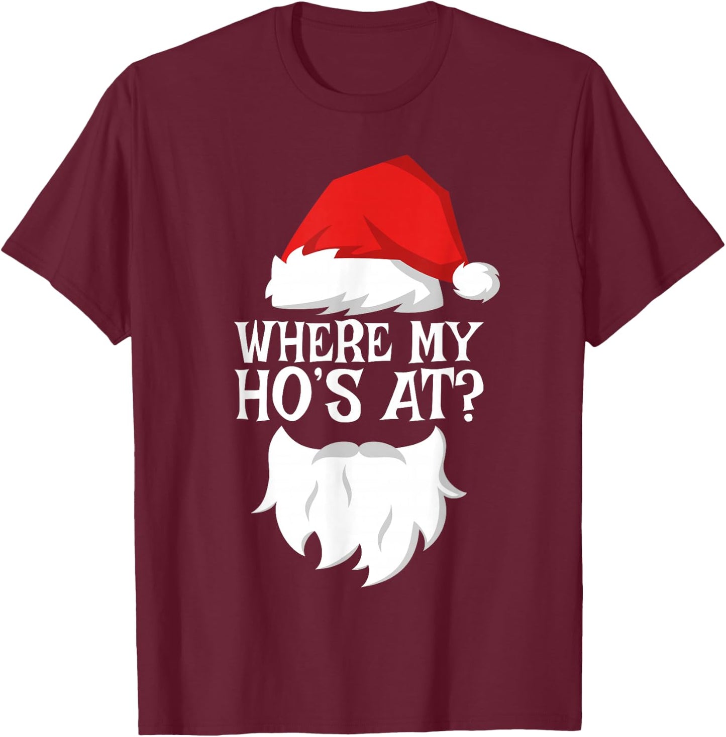 Where My Ho's At Shirt Adult Men Women Kids Santa Christmas T-Shirt - T-Shirt | Maroon