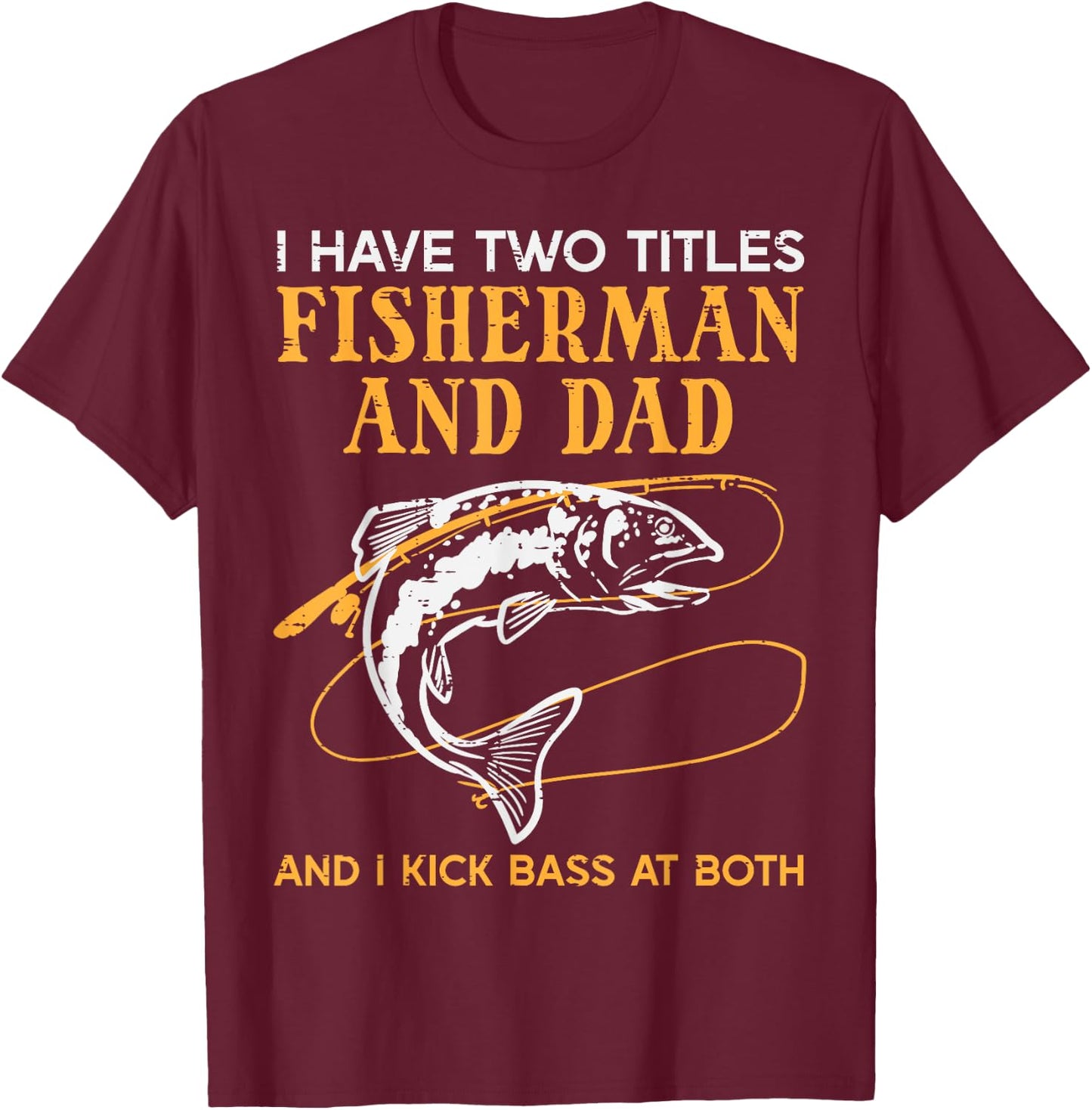 2 Titles Fisherman Dad Bass Fishing Fathers Day Daddy Men T-Shirt - T-Shirt | Maroon