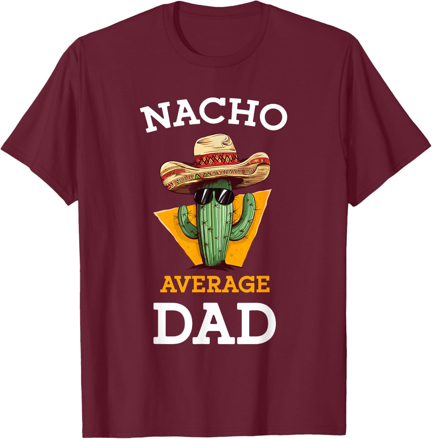 Nacho Average Dad Cactus Funny Mexican Father Cinco De Mayo T-Shirt - T-Shirt | Maroon
