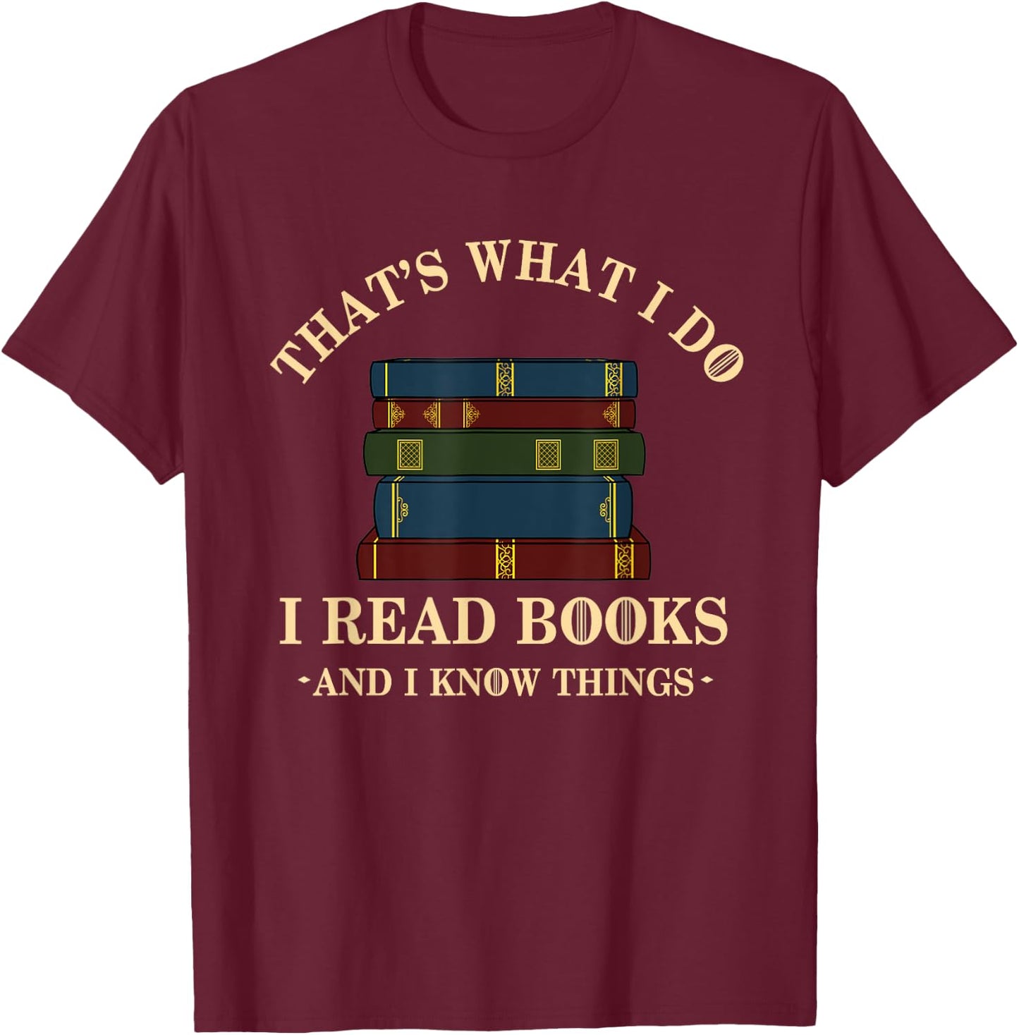 Hilarious Bookworm & Book Lover Shirts - That's What I Do I Read Books And I Know Things - Reading - -Adults - Black - Small - Short Sleeve - Cotton Blend, Polyester T-Shirt - T-Shirt | Maroon