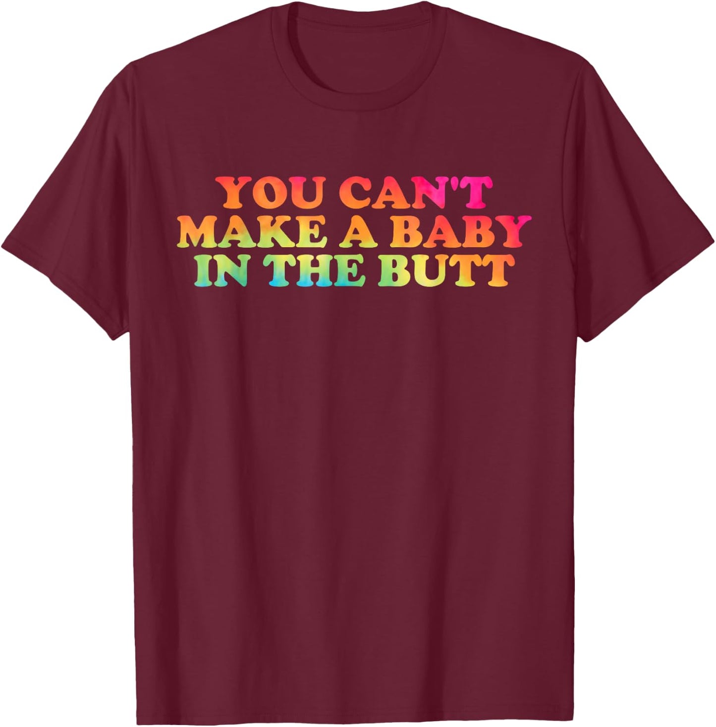 You Can't Make A Baby In The Butt Apparel T-Shirt - T-Shirt | Maroon