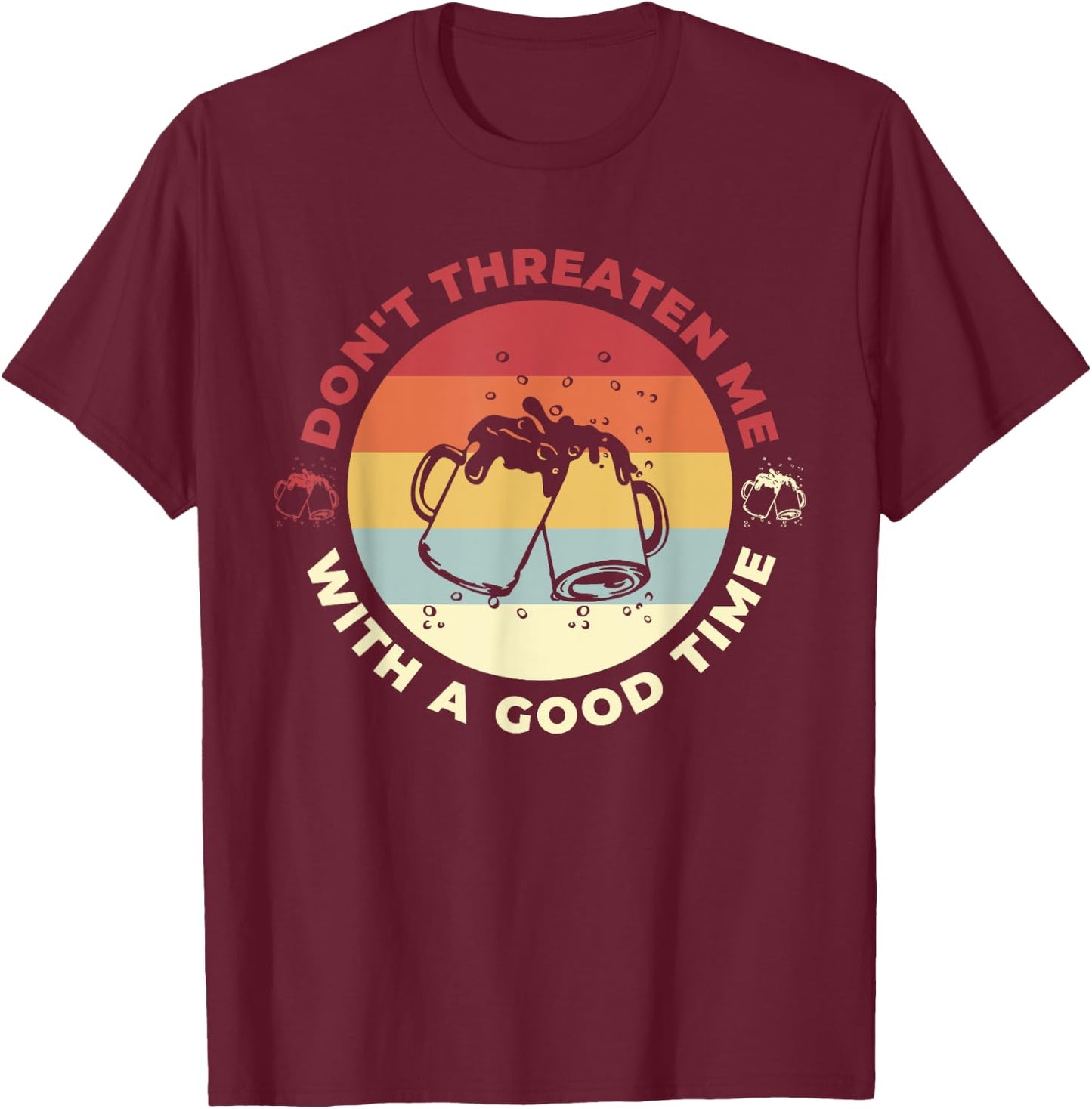 Don't Threaten Me With A Good Time Funny Sarcastic Quotes T-Shirt - T-Shirt | Maroon