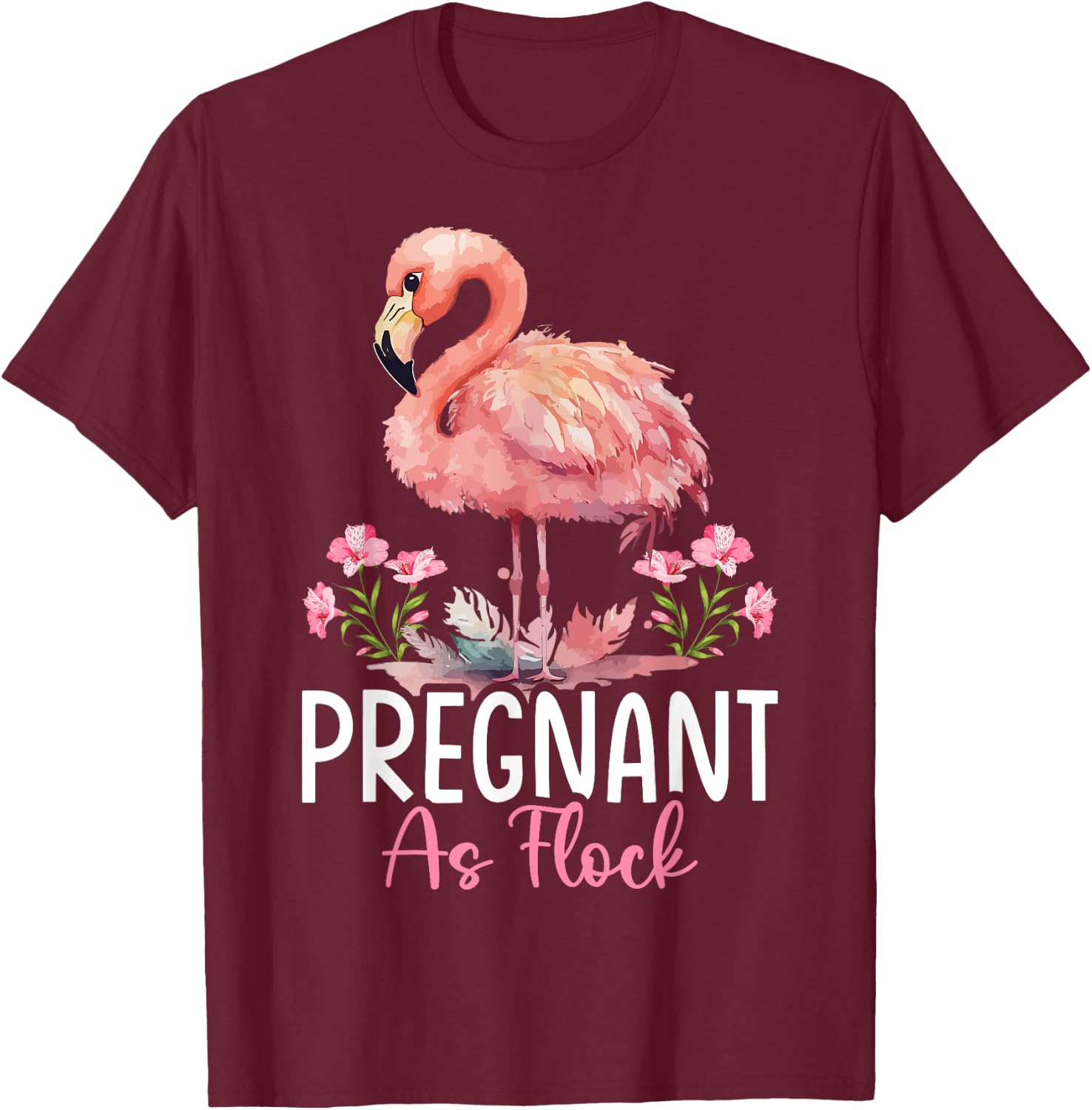 Flamingo Pregnant Flock Pregnant As Flock T-Shirt - T-Shirt | Maroon