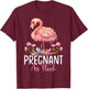 Flamingo Pregnant Flock Pregnant As Flock T-Shirt - T-Shirt | Maroon