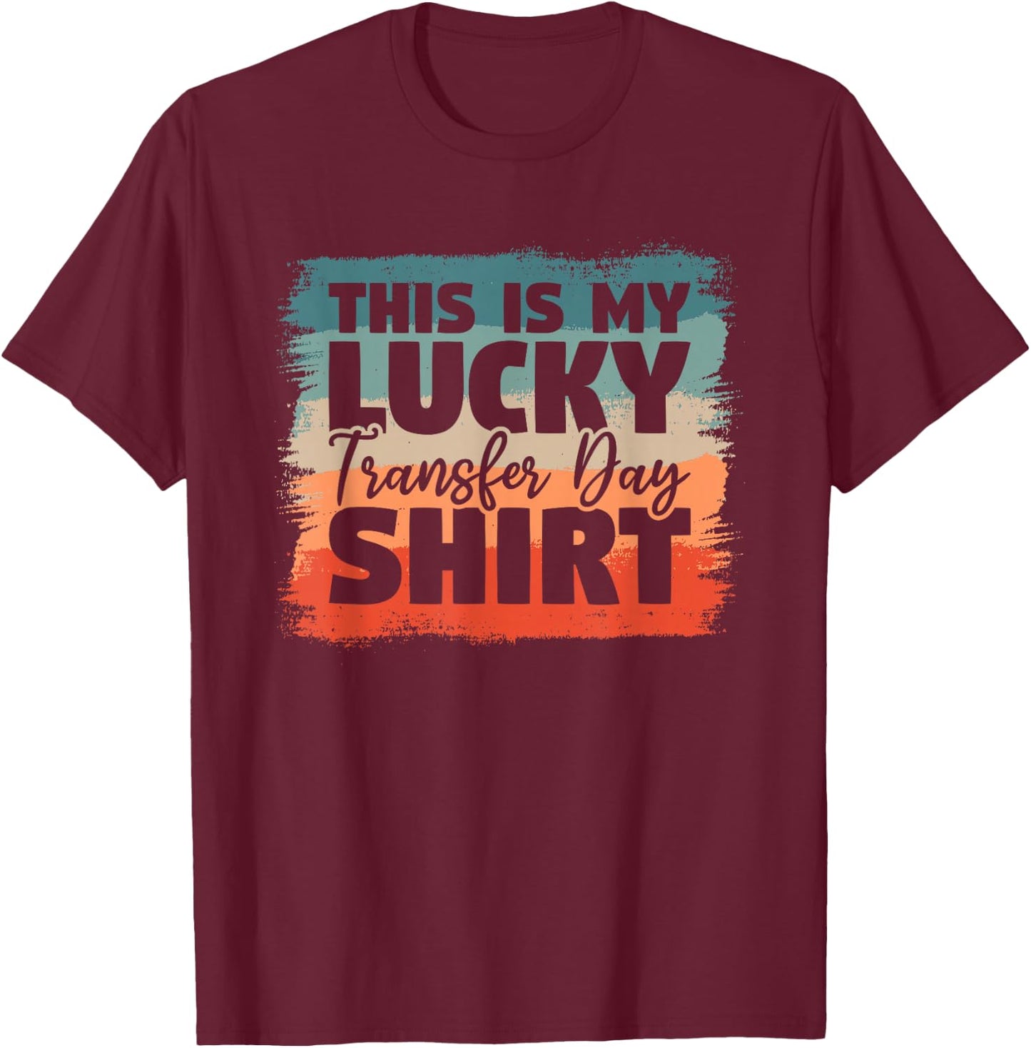 This Is My Lucky Transfer Day Shirt IVF Infertility Vitro T-Shirt - T-Shirt | Maroon