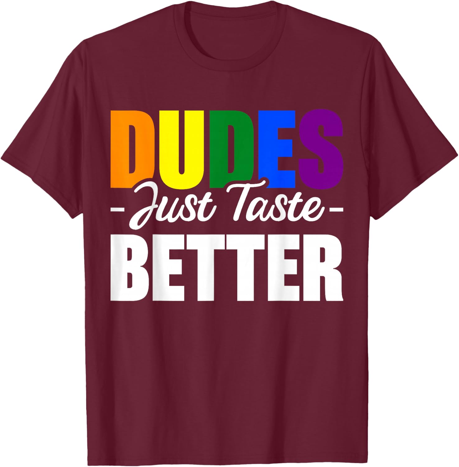 Dudes Just Taste Better T-Shirt - T-Shirt | Maroon
