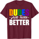 Dudes Just Taste Better T-Shirt - T-Shirt | Maroon