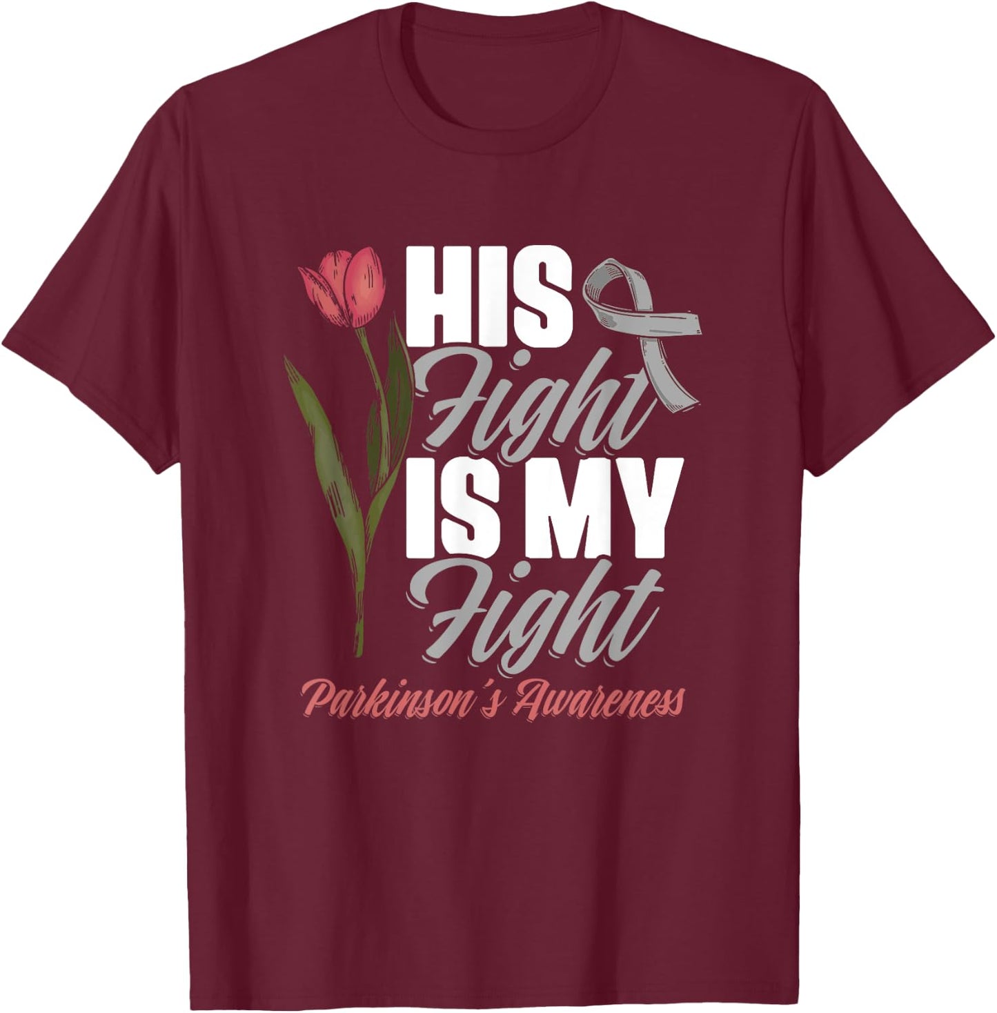 His Fight My Fight PD Tulips Parkinson's Disease Warrior T-Shirt - T-Shirt | Maroon