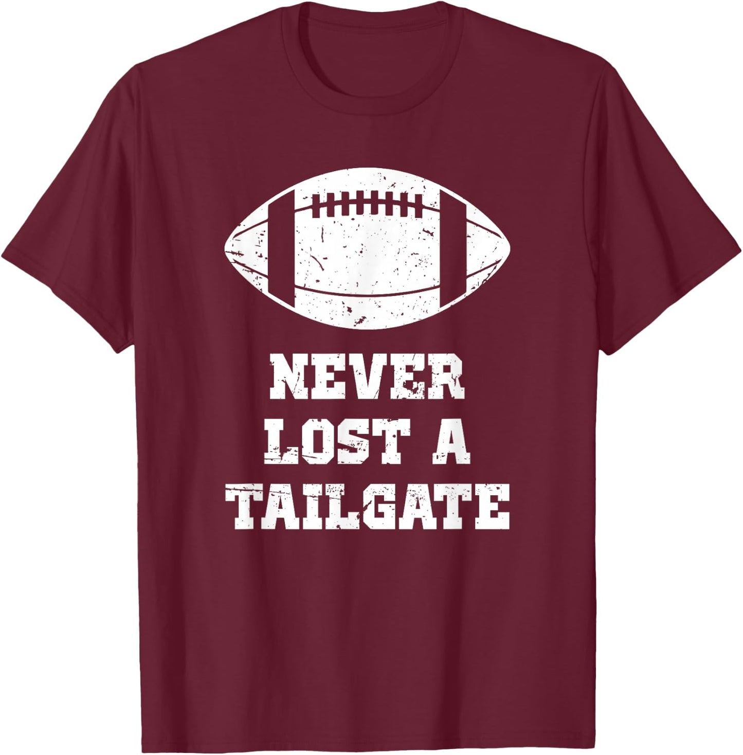 Never Lost A Tailgate Football Game Day Funny Tailgate Party T-Shirt - T-Shirt | Maroon