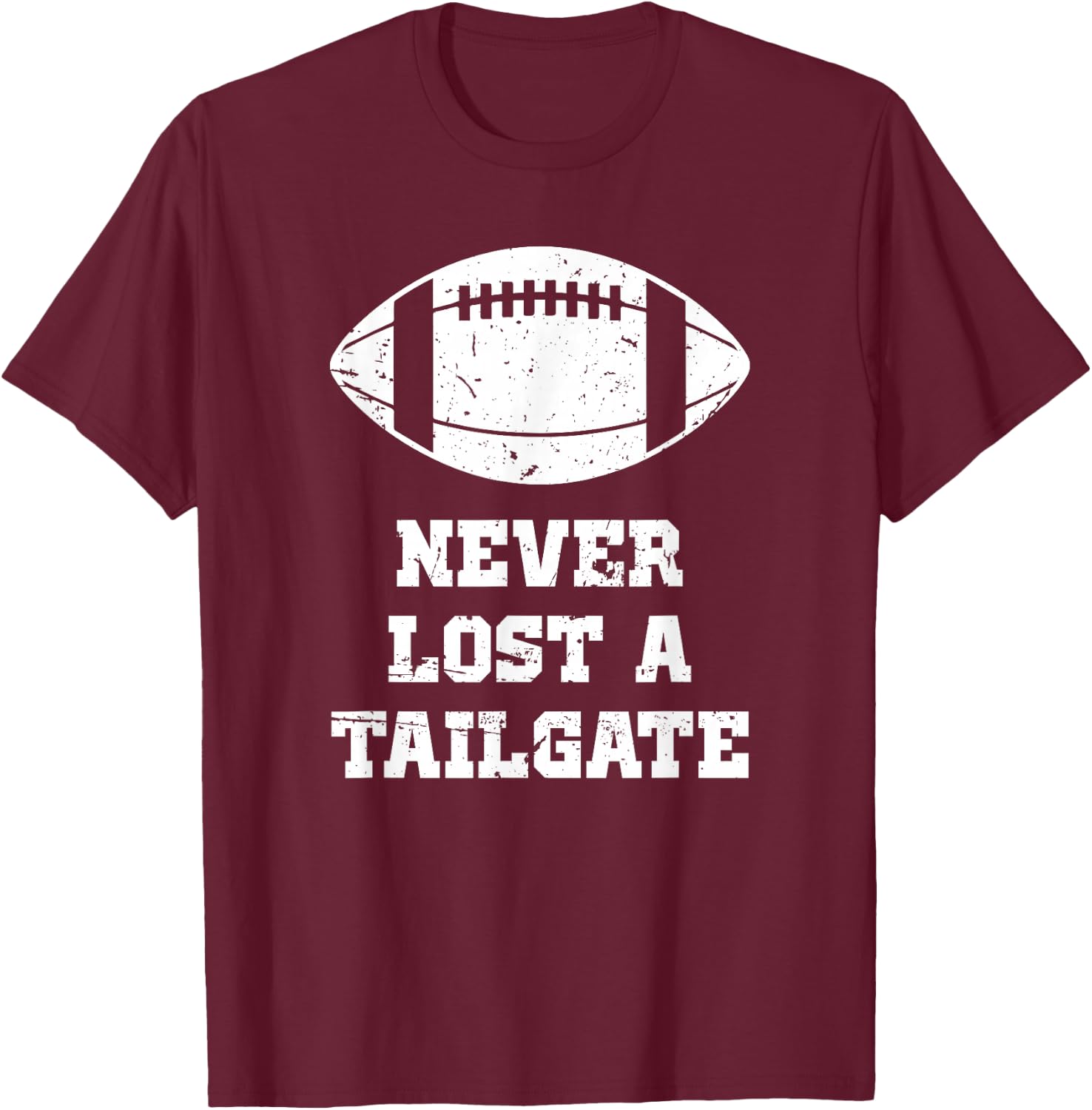 Never Lost A Tailgate Football Game Day Funny Tailgate Party T-Shirt - T-Shirt | Maroon