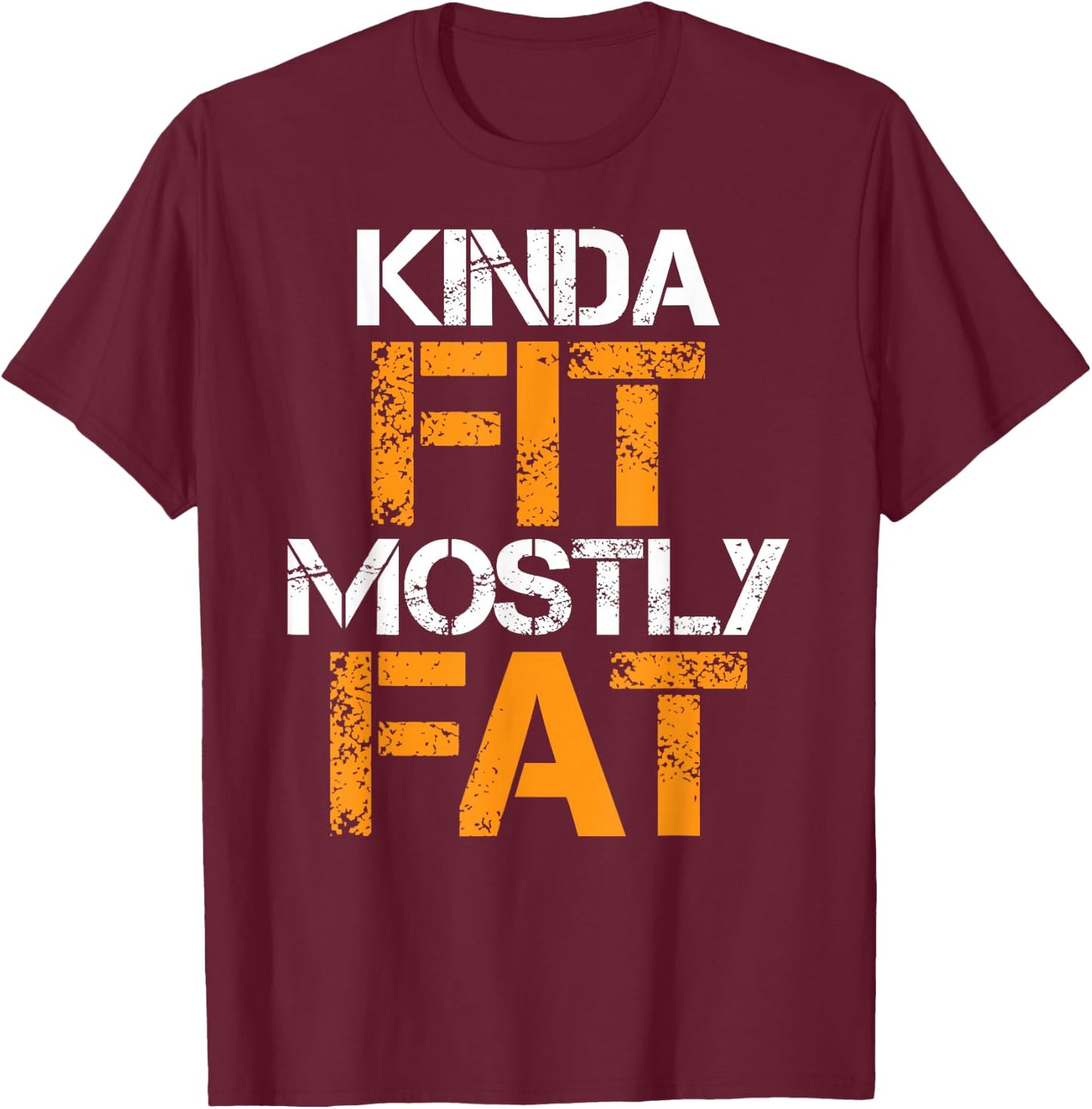 Kinda Fit Mostly Fat Fitness Funny Workout Exercise Gym T-Shirt - T-Shirt | Maroon