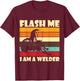Flash Me Im A Welder Welders Welding Arc Welding T-Shirt - T-Shirt | Maroon