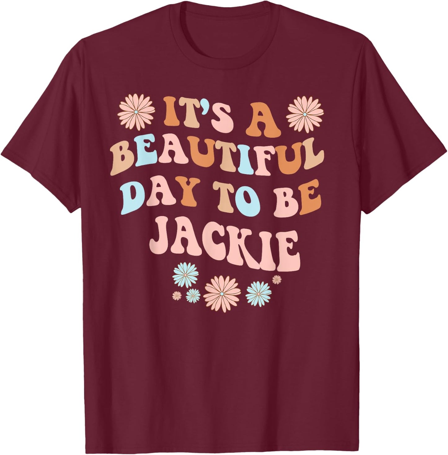 JACKIE Personalized Name Beautiful Day JACKIE Birthday T-Shirt - T-Shirt | Maroon