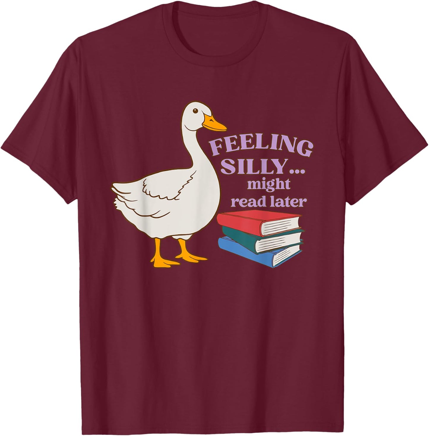 Feeling Silly Might Read Later Funny Apparel T-Shirt - T-Shirt | Maroon
