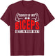Sorry If My Biceps Gets In Your Way Sayings Muscle Curl T-Shirt - T-Shirt | Maroon