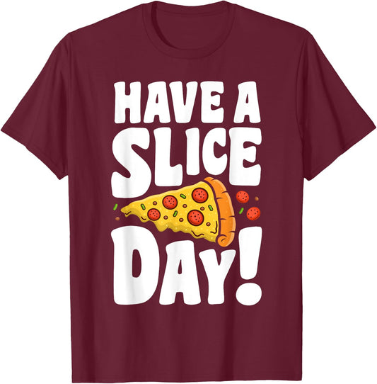 Have A Pizza Slice Day Funny Italian Food Lovers Women Men T-Shirt - T-Shirt | Maroon