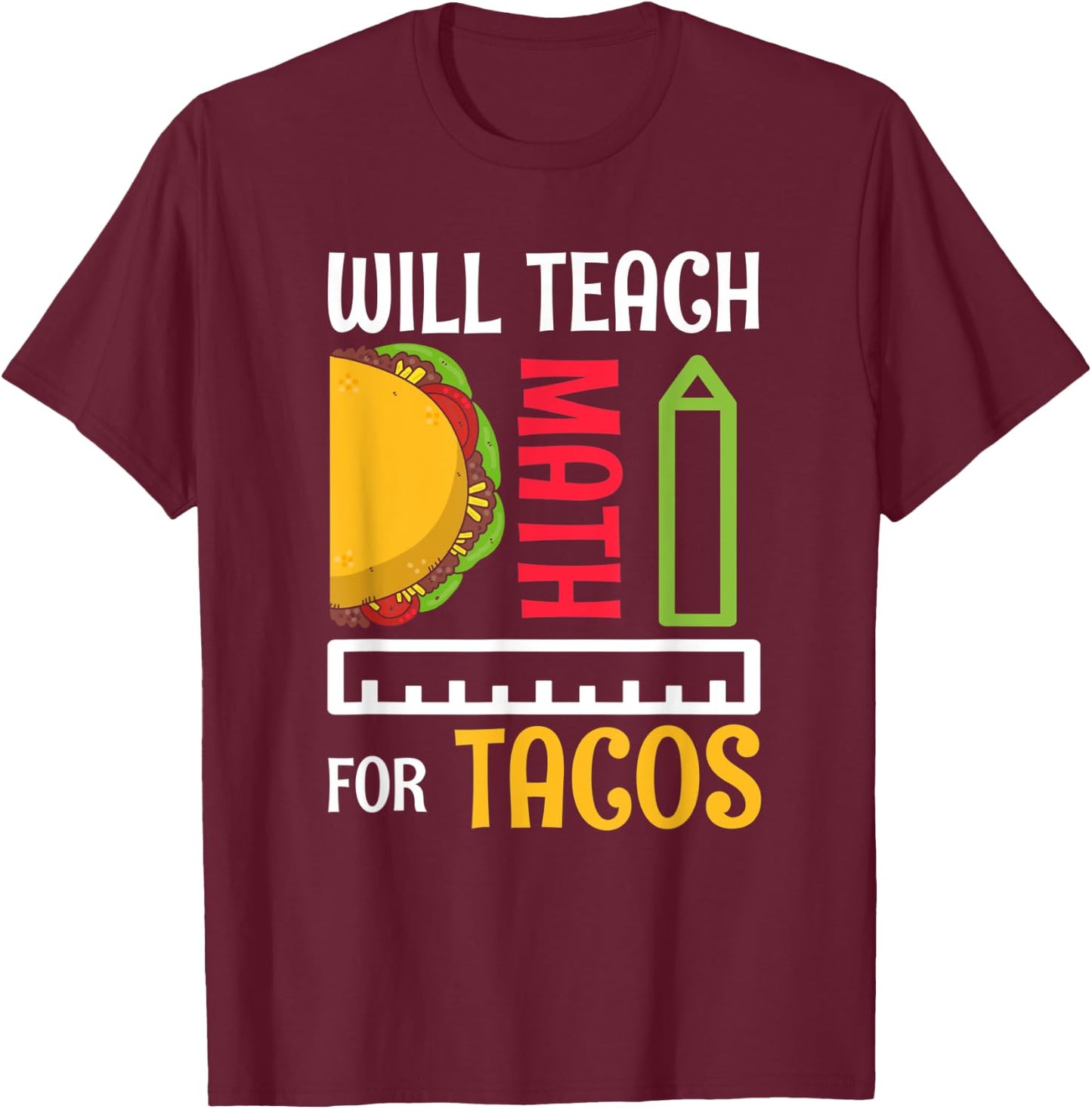 Will Teach Math For Tacos Math Teacher Mathematics Teaching Women T-Shirt - T-Shirt | Maroon