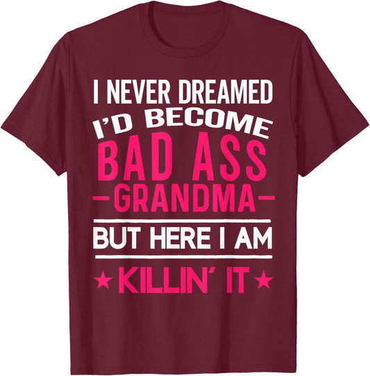 I Never Dreamed I'd Be a Bad Ass Grandma Funny Grandmother T-Shirt - T-Shirt | Maroon