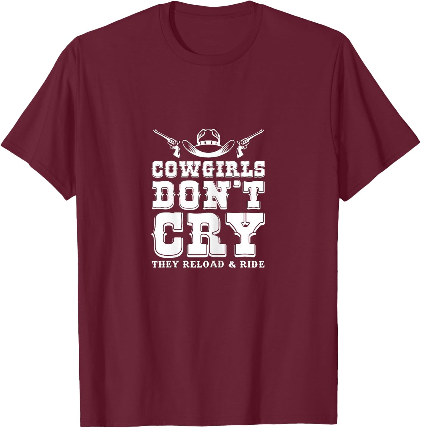 Cowgirls Don't Cry They Reload & Ride Country Girls T-Shirt - T-Shirt | Maroon