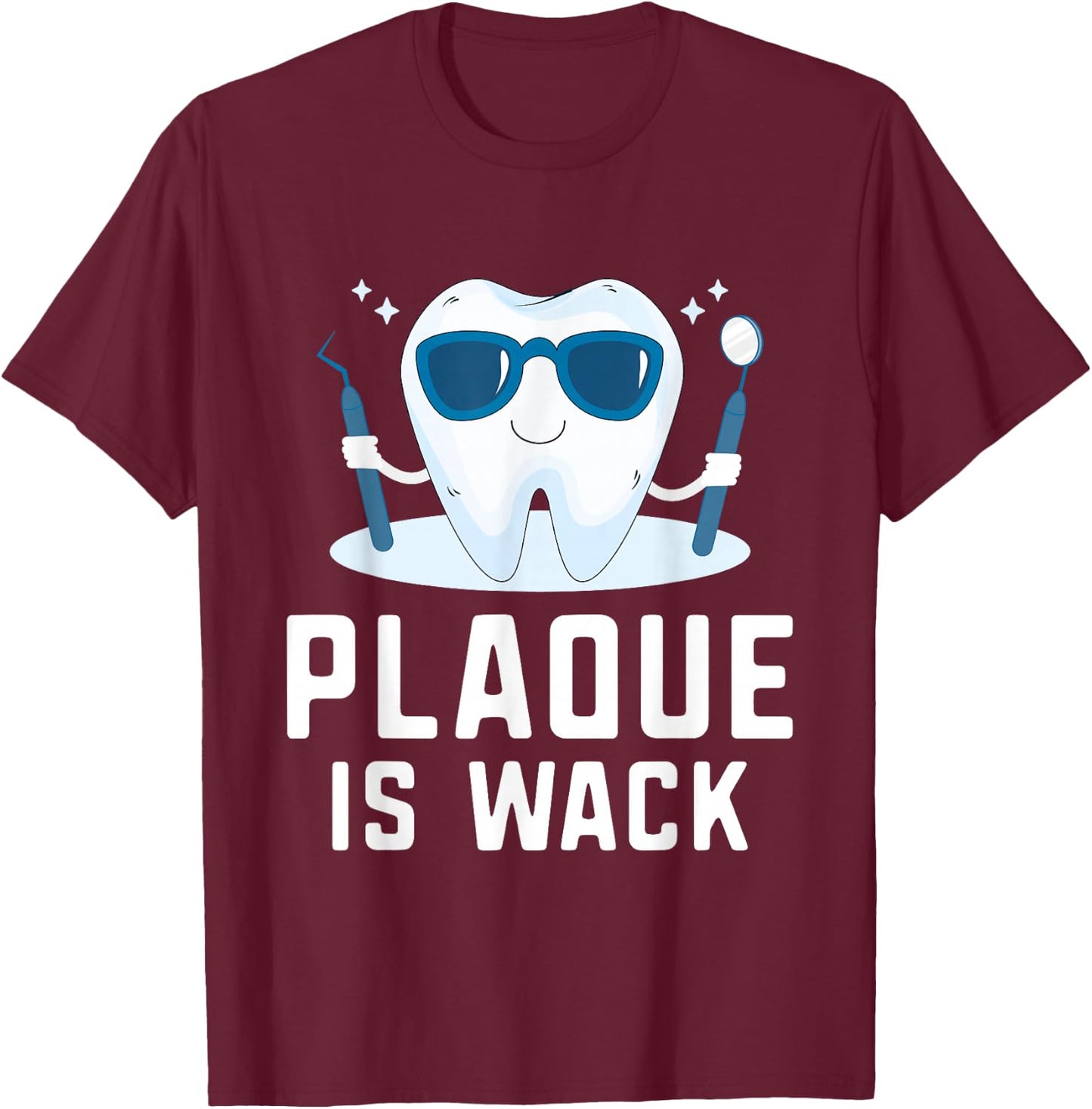 Plaque Is Wack Teeth Doctor Dental Hygienist Dentist T-Shirt - T-Shirt | Maroon