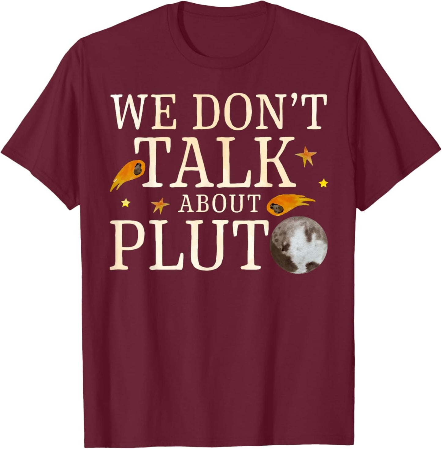 We Don't Talk About Pluto Planet Astronomy Astronauts T-Shirt - T-Shirt | Maroon