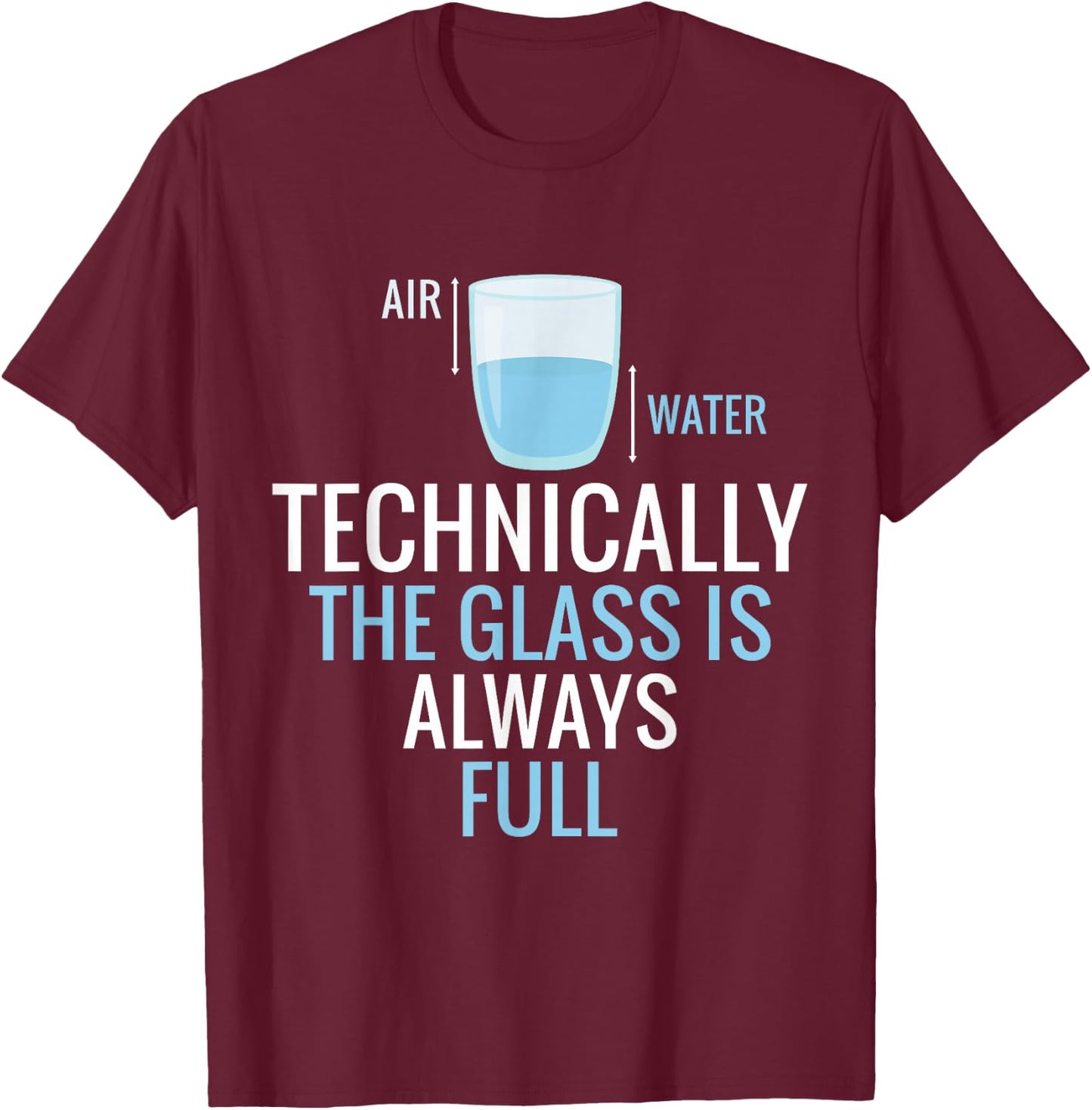 Technically The Glass Is Always Full Science Nerd Scientist T-Shirt - T-Shirt | Maroon