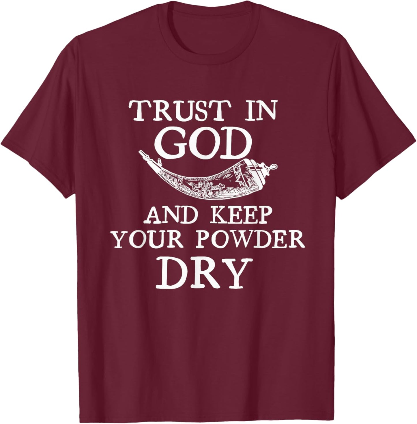 Trust in God and Keep Your Powder Dry. Scrimshaw Horn Shirt T-Shirt - T-Shirt | Maroon