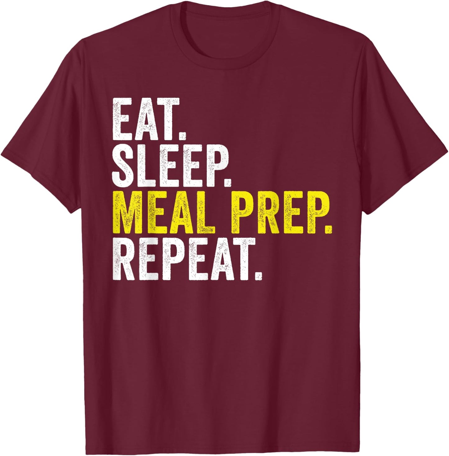 Eat Sleep Meal Prep Repeat Funny Meal Prepping T-Shirt - T-Shirt | Maroon