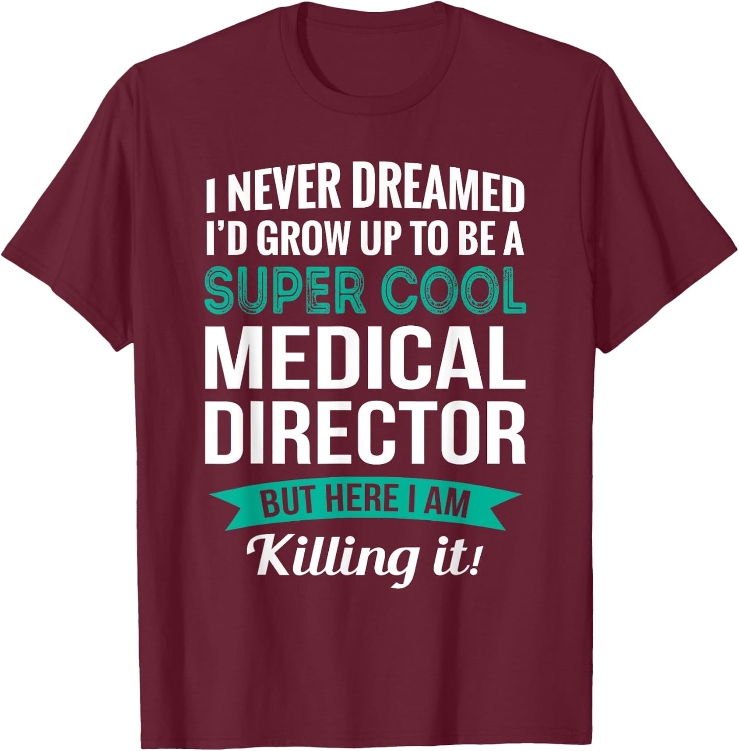 Funny Medical Director Gift Appreciation` T-Shirt - T-Shirt | Maroon