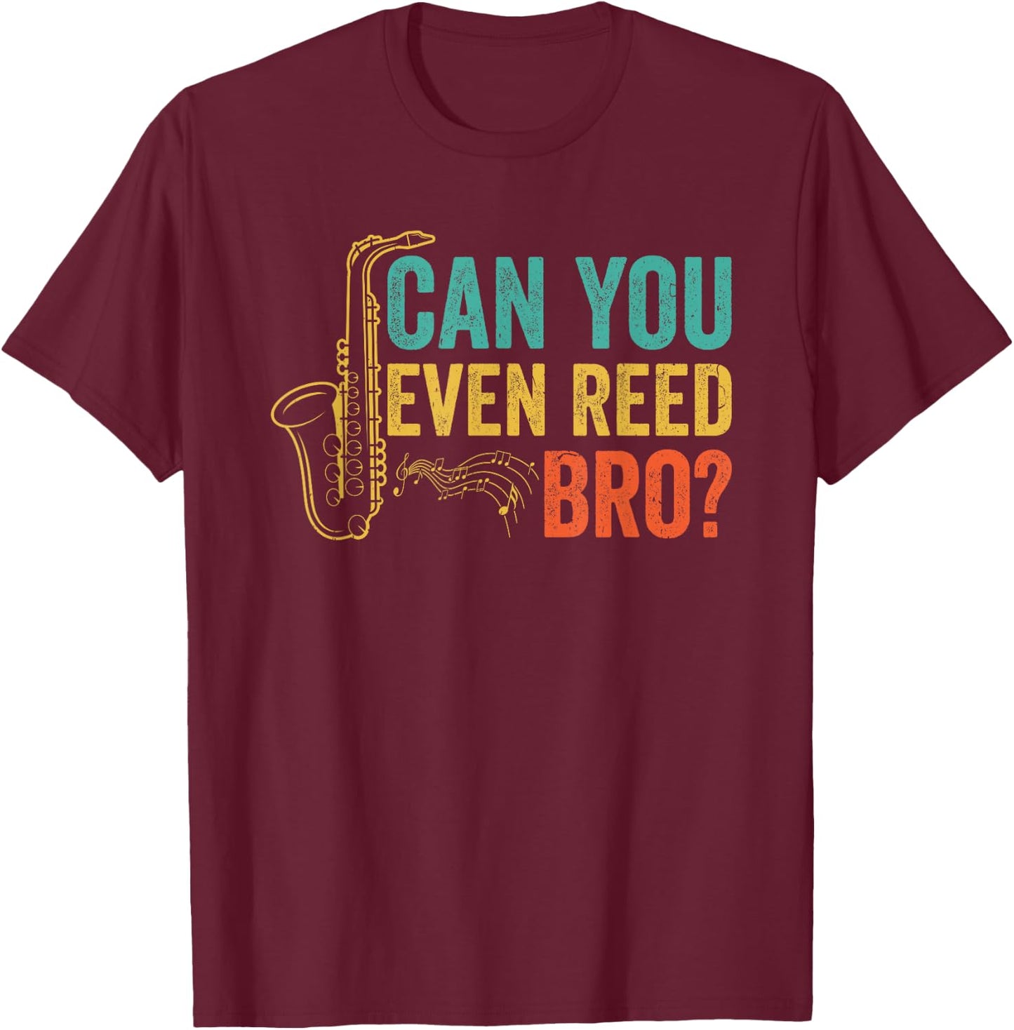 Can You Even Reed Bro Funny Saxophone Player T-Shirt - T-Shirt | Maroon