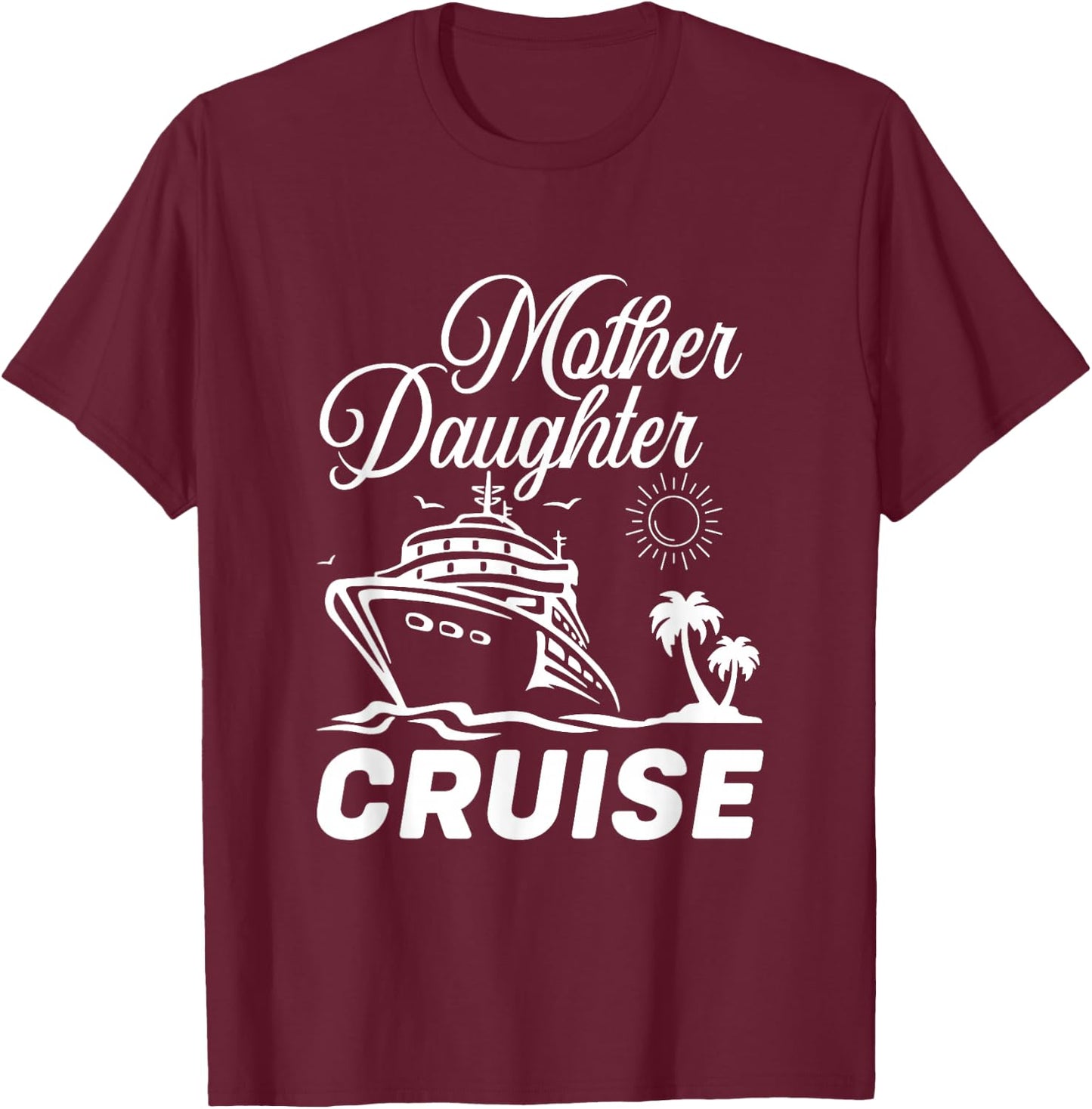 Mother Daughter Cruise Trip Travelling Family Vacation T-Shirt - T-Shirt | Maroon